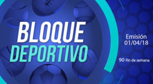 Bloque deportivo domingo 01 de abril del 2018