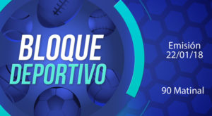 Bloque deportivo 90 Matinal 22 de enero del 2018