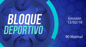 Bloque deportivo 90 Matinal 12 de febrero del 2018