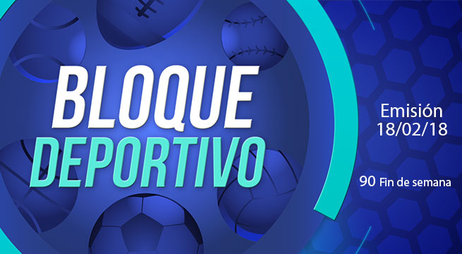 Bloque deportivo 90 Dominical 18 de febrero del 2018