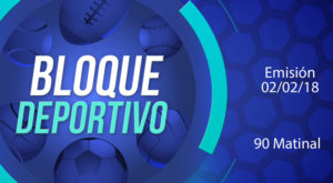 Bloque deportivo 90 Matinal 02 de febrero del 2018