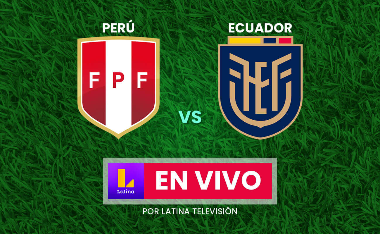 Perú vs Ecuador en Vivo y Directo: qué canal transmite el partido | Latina canal 2