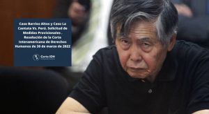 Corte IDH oficializa requerimiento para que el Estado peruano se abstenga de liberar a Alberto Fujimori