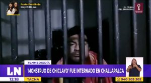 Así fue la llegada del ‘Monstruo de Chiclayo’ al penal de Challapalca