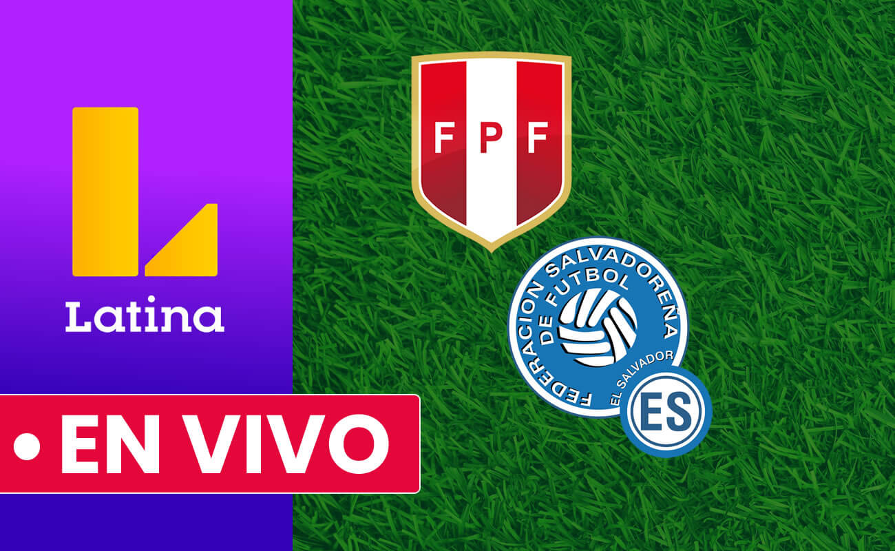 LATINA TV en VIVO: HOY Perú vs. El Salvador amistoso 2022