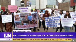 Trujillo: piden en protesta liberación de mujer que fue detenida en aeropuerto con más de S/ 1 millón