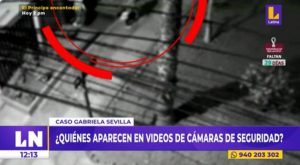 Gabriela Sevilla: ¿Quiénes aparecen en los videos de las cámaras de seguridad?