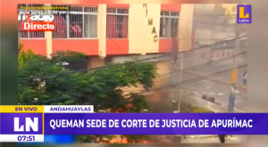 Apurímac: manifestantes queman sede de la Corte Superior de Justicia