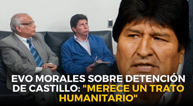 Evo Morales sobre detención de Pedro Castillo: «merece un trato humanitario»