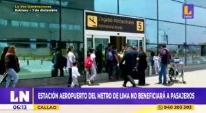 Callao: Estación Aeropuerto del metro de Lima no beneficiará a los pasajeros