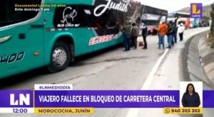 Junín: viajero fallece en el bloqueo de la Carretera Central