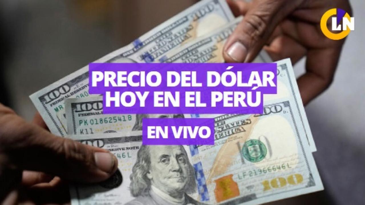 Precio del dólar hoy en el Perú Conoce el tipo de cambio para este