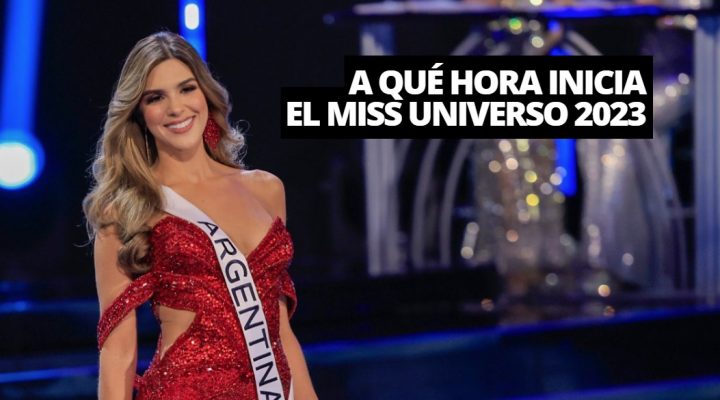 Horarios de la final del Miss Universo 2023 EN VIVO.