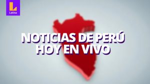 Noticias de Perú hoy en vivo: último minuto