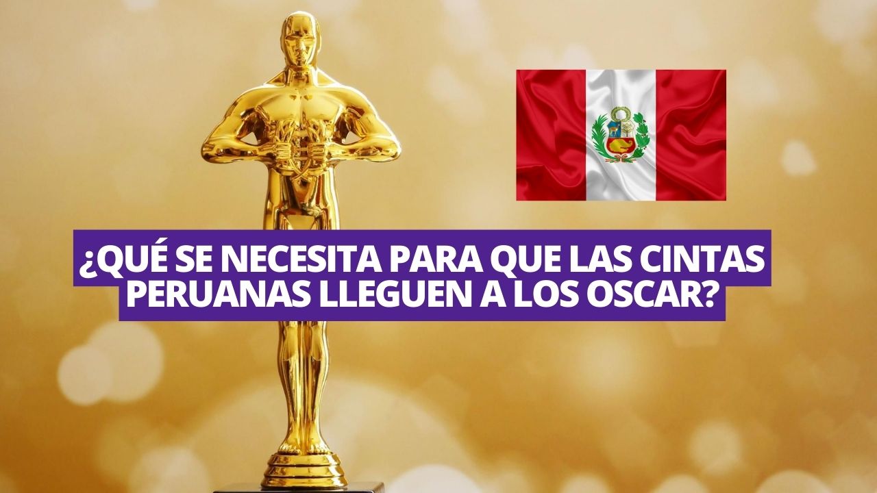 «No tiene nada que ver con la calidad»: ¿Qué se necesita para que las cintas peruanas lleguen a los Oscar?