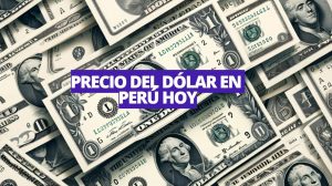 ¿Cuánto está el dólar HOY en Perú? Precio compra y venta para este martes 11 de junio