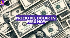 ¿Cuánto está el dólar HOY en Perú? Precio compra y venta para este jueves 20 de junio